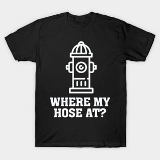 Where my hose at T-Shirt